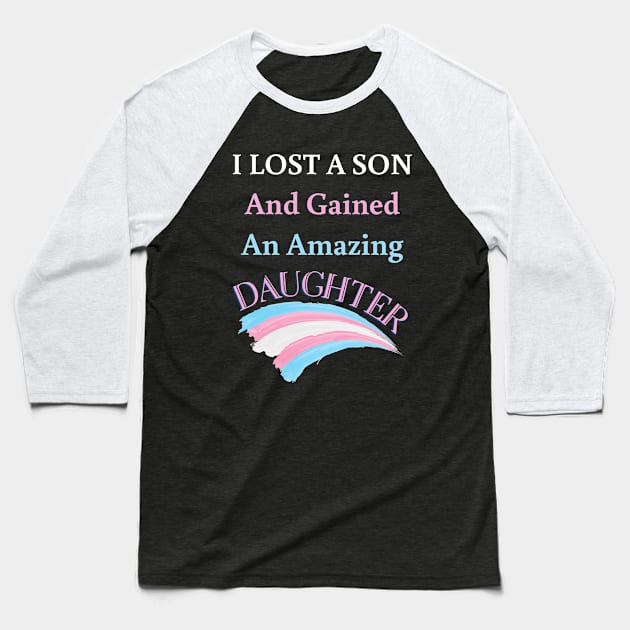 I Lost a Son and Gained an Amazing Daughter - Trans Baseball T-Shirt by Prideopenspaces